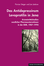 ISBN 9783960231943: Das Antidepressivum Levoprotilin in Jena – Arzneimittelstudien westlicher Pharmaunternehmen in der DDR, 1987-1990