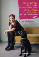 ISBN 9783960380085: Warum ich für Gott backe und was mein Hund mit Hoffnung zu tun hat - Meine Suche nach Gott