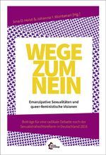 ISBN 9783960420156: Wege zum Nein – Emanzipative Sexualitäten und queer-feministische Visionen. Beiträge für eine radikale Debatte nach der Sexualstrafrechtsreform in Deutschland 2016.