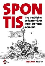 ISBN 9783960420491: Spontis – Eine Geschichte antiautoritärer Linker im roten Jahrzehnt