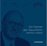 Ein Pionier der Raumfahrt – Manfred Fuchs - Die Biografie