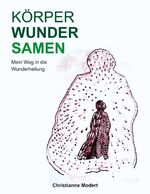 ISBN 9783960513124: KÖRPERWUNDERSAMEN – Mein Weg in die Wunderheilung