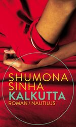 ISBN 9783960540106: Calcutta] ; Kalkutta : Roman Shumona Sinha ; aus dem Französischen übersetzt von Lena Müller