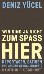 Deniz Yücel: Wir sind ja nicht zum Spaß Deniz Yücel: Wir sind ja nicht zum Spaß