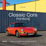 ISBN 9783960605584: Classic Cars Hamburg – Oldtimer & Youngtimer auf der Bühne der Stadt