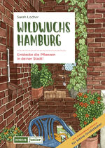 ISBN 9783960605683: Wildwuchs Hamburg – Entdecke die Pflanzen in deiner Stadt