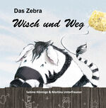 Sabine Hönnige: Das Zebra Wisch und Weg Sabine Hönnige: Das Zebra Wisch und Weg