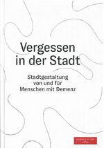 ISBN 9783960750055: Vergessen in der Stadt - Stadtgestaltung von und für Menschen mit Demenz