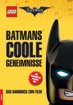 ISBN 9783960800293: The LEGO® Batman Movie. Batmans™ coole Geheimnisse - Das Handbuch zum Film