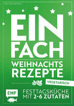 ISBN 9783960931478: Einfach Weihnachtsrezepte – vegetarisch - Festtagsküche mit 2-6 Zutaten