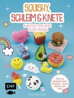 ISBN 9783960932352: Squishy, Schleim & Knete - Knautsch-Spielzeuge selber machen - Über 35 kinderleichte Projekte – Jeder Schritt mit Foto