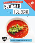 ISBN 9783960933717: Genial einfach! 6 Zutaten - 1 Gericht: Mit Rezepten für den Thermomix - Über 40 Rezepte