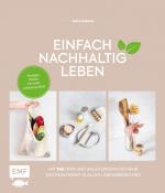 ISBN 9783960934929: Einfach nachhaltig leben – Weniger Plastik für mehr Lebensqualität – Mit 100 Tipps und Anleitungen für mehr Nachhaltigkeit in allen Lebensbereichen: Haushalt, Kosmetik, Wohnen, Baby, Reisen, Garten und mehr – Lebe nachhaltig!