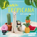 ISBN 9783960937180: Lama Tropicana – Das Häkelbuch – Flamingo, Ananas, Kaktus und Co. häkeln