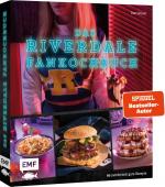 ISBN 9783960938637: Das Riverdale-Fankochbuch - 60 mörderisch gute Rezepte zur beliebten Mystery-Serie