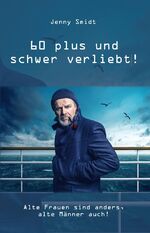 ISBN 9783961031917: 60 plus und schwer verliebt! – Alte Frauen sind anders, alte Männer auch!