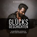 ISBN 9783961113811: Glücksgeschichten - 20 inspirierende Geschichten, die mein Leben verändert haben