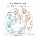 ISBN 9783961119462: Die Geheimnisse der Kindesentwicklung