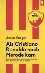 ISBN 9783961230839: Als Cristiano Ronaldo nach Merode kam: Die haarsträubend komische Story vom Superstar, der in der rheinischen Provinz strandete