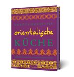 ISBN 9783961281237: Verführerische orientalische Küche - Originalrezepte aus dem Nahen Osten