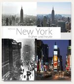 ISBN 9783961282371: New York früher und heute - Die Weltstadt im Wandel der Zeit