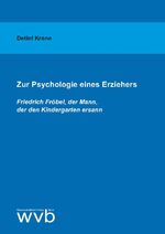 ISBN 9783961382033: Zur Psychologie eines Erziehers - Friedrich Fröbel, der Mann, der den Kindergarten ersann