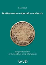 ISBN 9783961382187: Die Baumanns – Apotheker und Ärzte – Bürgerliches Leben in Guntersblum im 19. Jahrhundert