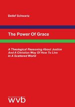 ISBN 9783961382194: The Power Of Grace – A Theological Reasoning About Justice And A Christian Way Of How To Live In A Scattered World