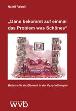 ISBN 9783961382392: „Dann bekommt auf einmal das Problem was Schönes“ - Belletristik als Element in der Psychotherapie