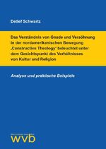 ISBN 9783961382514: Das Verständnis von Gnade und Versöhnung in der nordamerikanischen Bewegung ‚Constructive Theology‘ beleuchtet unter dem Gesichtspunkt des Verhältnisses von Kultur und Religion - Analyse und praktische Beispiele