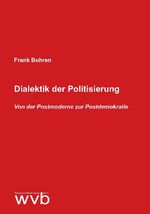 ISBN 9783961382620: Dialektik der Politisierung - Von der Postmoderne zur Postdemokratie