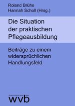 ISBN 9783961382910: Die Situation der praktischen Pflegeausbildung - Beiträge zu einem widersprüchlichen Handlungsfeld