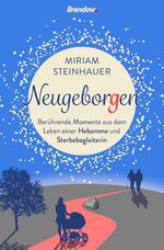 ISBN 9783961402090: Neugeborgen – Berührende Momente aus dem Leben einer Hebamme und Sterbebegleiterin