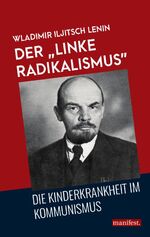 ISBN 9783961560295: Der "linke Radikalismus" | Die Kinderkrankheit im Kommunismus | Wladimir I. Lenin | Taschenbuch | 142 S. | Deutsch | 2024 | Manifest Verlag | EAN 9783961560295