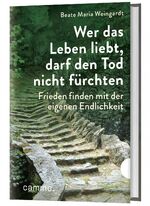 ISBN 9783961571628: Wer das Leben liebt, darf den Tod nicht fürchten - Frieden finden mit der eigenen Endlichkeit