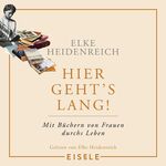 ISBN 9783961611232: Hier geht’s lang! - Mit Büchern von Frauen durchs Leben | Die Autorin von „Altern“ schreibt ihr persönlichstes Buch – eine einzige Anregung zum Lesen!« Kölnische Rundschau