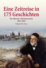 Eine Zeitreise in 175 Geschichten - Der Mainzer Altertumsverein 1844-2019