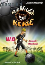 ISBN 9783961857876: Die Wilden Kerle - Buch 7: Maxi "Tippkick" Maximilian - DWK - Die Wilden Fußballkerle - Jetzt komplett farbig illustriert