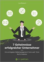 ISBN 9783961860364: 7 Geheimnisse erfolgreicher Unternehmer | Die wichtigsten Selbstmanagement-Tools und -Tricks für Ihr Business | Lars Bobach | Buch | Metropolitan Bücher | 170 S. | Deutsch | 2021 | Metropolitan Verlag