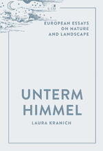 ISBN 9783961942190: Unterm Himmel – European Essays on Nature and Landscape