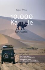 ISBN 9783962007553: 10.000 Kamele für Astrid / Ein Vater fährt mit seinen drei Kindern im eigenen Auto von Deutschland bis Südafrika