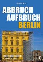 Kai-Uwe Merz: Abbruch Aufbruch Berlin – 