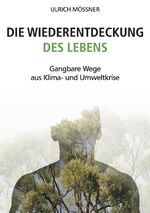 ISBN 9783962293369: Die Wiederentdeckung des Lebens - Gangbare Wege aus Klima- und Umweltkrise