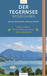 ISBN 9783962332471: Der Tegernsee Reiseführer (4. Auflage) - Genuss, Geschichte und Geschichten. Gmund, Tegernsee, Rottach-Egern, Bad Wiessee, Kreuth, Waakirchen