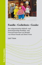 ISBN 9783962340193: Familie – Gedächtnis – Gender - Der zeitgenössische türkisch- und deutschsprachige Familien- und Generationenroman am Beispiel von Orhan Pamuk und Dieter Forte