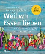 Weil wir Essen lieben - vom achtsamen Umgang mit Lebensmitteln