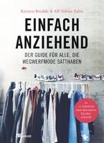 ISBN 9783962380540: Einfach anziehend – Der Guide für alle, die Wegwerfmode satthaben. In 10 Schritten zum öko-fairen Kleiderschrank. Nachhaltige und leichte Tipps für ökofaire Kleidung, Upcycling und bewussten Konsum