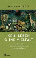 ISBN 9783962381233: Kein Leben ohne Vielfalt - ein Plädoyer für die Rettung unserer Lebensgrundlagen