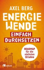 ISBN 9783962381301: Energiewende einfach durchsetzen - Roadmap für die nächsten 10 Jahre. Nachhaltige, dezentrale Energiezukunft, praxisnahe Maßnahmen, politische Strategien, nachhaltige Technologien