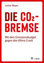 ISBN 9783962381936: Die CO2-Bremse - Mit dem Emissionsbudget gegen den Klima-Crash